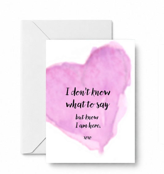 I don't know what to say. But know I am here. - CD-126-01-A2 approved card and envelope mockup